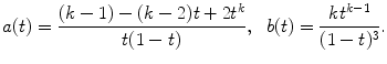 
$$\displaystyle{ a(t) = \frac{(k - 1) - (k - 2)t + 2t^{k}} {t(1 - t)},\ \ b(t) = \frac{kt^{k-1}} {(1 - t)^{3}}. }$$
