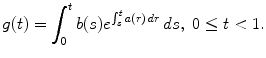 
$$\displaystyle{ g(t) =\int _{ 0}^{t}b(s)e^{\int _{s}^{t}a(r)\,dr }\,ds,\ 0 \leq t < 1. }$$
