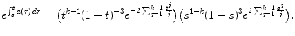 
$$\displaystyle{ e^{\int _{s}^{t}a(r)\,dr } =\big (t^{k-1}(1 - t)^{-3}e^{-2\sum _{j=1}^{k-1} \frac{t^{j}} {j} }\big)\big(s^{1-k}(1 - s)^{3}e^{2\sum _{j=1}^{k-1} \frac{s^{j}} {j} }\big). }$$
