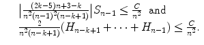 
$$\displaystyle\begin{array}{rcl} & & \big\vert \frac{(2k - 5)n + 3 - k} {n^{2}(n - 1)^{2}(n - k + 1)}\big\vert S_{n-1} \leq \frac{C} {n^{2}}\ \ \text{and} \\ & & \frac{2} {n^{2}(n - k + 1)}(H_{n-k+1} + \cdots + H_{n-1}) \leq \frac{C} {n^{2}}.{}\end{array}$$
