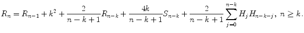 
$$\displaystyle{ R_{n}=R_{n-1}+k^{2}+ \frac{2} {n - k + 1}R_{n-k}+ \frac{4k} {n - k + 1}S_{n-k}+ \frac{2} {n - k + 1}\sum _{j=0}^{n-k}H_{ j}H_{n-k-j},\ n \geq k. }$$
