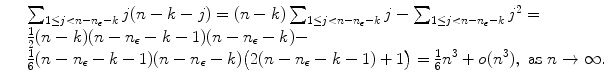 
$$\displaystyle{ \begin{array}{lll} &&\sum _{1\leq j<n-n_{\epsilon }-k}j(n - k - j) = (n - k)\sum _{1\leq j<n-n_{\epsilon }-k}j -\sum _{1\leq j<n-n_{\epsilon }-k}j^{2} = \\ &&\frac{1} {2}(n - k)(n - n_{\epsilon } - k - 1)(n - n_{\epsilon } - k)- \\ &&\frac{1} {6}(n-n_{\epsilon }-k-1)(n-n_{\epsilon }-k)\big(2(n-n_{\epsilon }-k - 1) + 1\big) = \frac{1} {6}n^{3} + o(n^{3}),\ \text{as}\ n \rightarrow \infty. \end{array} }$$
