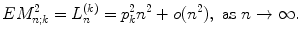 
$$\displaystyle{ EM_{n;k}^{2} = L_{ n}^{(k)} = p_{ k}^{2}n^{2} + o(n^{2}),\ \text{as}\ n \rightarrow \infty. }$$
