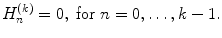 
$$\displaystyle{ H_{n}^{(k)} = 0,\ \text{for}\ n = 0,\ldots,k - 1. }$$
