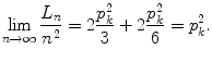 
$$\displaystyle{\lim _{n\rightarrow \infty }\frac{L_{n}} {n^{2}} = 2\frac{p_{k}^{2}} {3} + 2\frac{p_{k}^{2}} {6} = p_{k}^{2}.}$$
