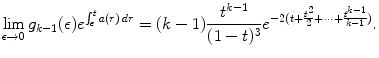 
$$\displaystyle{\lim _{\epsilon \rightarrow 0}g_{k-1}(\epsilon )e^{\int _{\epsilon }^{t}a(r)\,dr } = (k - 1) \frac{t^{k-1}} {(1 - t)^{3}}e^{-2(t+\frac{t^{2}} {2} +\cdots +\frac{t^{k-1}} {k-1} )}.}$$
