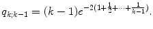 
$$\displaystyle{q_{k;k-1} = (k - 1)e^{-2(1+\frac{1} {2} +\cdots + \frac{1} {k-1} )}.}$$
