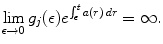 
$$\displaystyle{\lim _{\epsilon \rightarrow 0}g_{j}(\epsilon )e^{\int _{\epsilon }^{t}a(r)\,dr } = \infty.}$$
