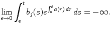 
$$\displaystyle{\lim _{\epsilon \rightarrow 0}\int _{\epsilon }^{t}b_{ j}(s)e^{\int _{s}^{t}a(r)\,dr }\,ds = -\infty.}$$
