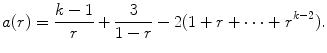 
$$\displaystyle{a(r) = \frac{k - 1} {r} + \frac{3} {1 - r} - 2(1 + r + \cdots + r^{k-2}).}$$
