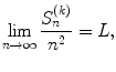 
$$\displaystyle{\lim _{n\rightarrow \infty }\frac{S_{n}^{(k)}} {n^{2}} = L,}$$
