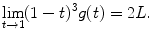 
$$\displaystyle{\lim _{t\rightarrow 1}(1 - t)^{3}g(t) = 2L.}$$
