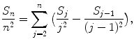 
$$\displaystyle{\frac{S_{n}} {n^{2}} =\sum _{ j=2}^{n}\big(\frac{S_{j}} {j^{2}} - \frac{S_{j-1}} {(j - 1)^{2}}\big),}$$
