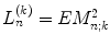 
$$L_{n}^{(k)} = EM_{n;k}^{2}$$
