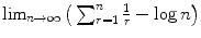 
$$\lim _{n\rightarrow \infty }\big(\sum _{r=1}^{n}\frac{1} {r} -\log n\big)$$
