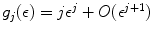 
$$g_{j}(\epsilon ) = j\epsilon ^{j} + O(\epsilon ^{j+1})$$
