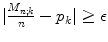 
$$\vert \frac{M_{n;k}} {n} - p_{k}\vert \geq \epsilon$$
