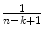 
$$\frac{1} {n-k+1}$$
