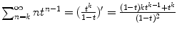 
$$\sum _{n=k}^{\infty }nt^{n-1} = ( \frac{t^{k}} {1-t})^{{\prime}} = \frac{(1-t)kt^{k-1}+t^{k}} {(1-t)^{2}}$$
