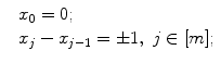 
$$\displaystyle{ \begin{array}{ll} &x_{0} = 0; \\ &x_{j} - x_{j-1} = \pm 1,\ j \in [m];\\ \end{array} }$$
