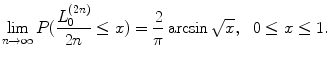 
$$\displaystyle{ \lim _{n\rightarrow \infty }P(\frac{L_{0}^{(2n)}} {2n} \leq x) = \frac{2} {\pi } \arcsin \sqrt{x},\ \ 0 \leq x \leq 1. }$$
