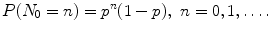 
$$\displaystyle{P(N_{0} = n) = p^{n}(1 - p),\ n = 0,1,\ldots.}$$
