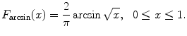 
$$\displaystyle{F_{\arcsin }(x) = \frac{2} {\pi } \arcsin \sqrt{x},\ \ 0 \leq x \leq 1.}$$
