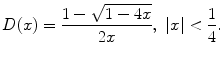 
$$\displaystyle{D(x) = \frac{1 -\sqrt{1 - 4x}} {2x},\ \vert x\vert < \frac{1} {4}.}$$
