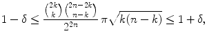 
$$\displaystyle{1-\delta \leq \frac{\binom{2k}{k}\binom{2n - 2k}{n - k}} {2^{2n}} \,\pi \sqrt{k(n - k)} \leq 1+\delta,}$$
