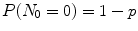 
$$P(N_{0} = 0) = 1 - p$$
