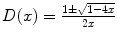 
$$D(x) = \frac{1\pm \sqrt{1-4x}} {2x}$$
