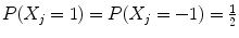 
$$P(X_{j} = 1) = P(X_{j} = -1) = \frac{1} {2}$$
