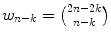 
$$w_{n-k} = \binom{2n - 2k}{n - k}$$
