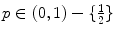 
$$p \in (0,1) -\{\frac{1} {2}\}$$
