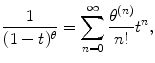 
$$\displaystyle{ \frac{1} {(1 - t)^{\theta }} =\sum _{ n=0}^{\infty }\frac{\theta ^{(n)}} {n!} t^{n}, }$$
