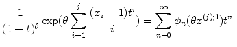 
$$\displaystyle{ \frac{1} {(1 - t)^{\theta }}\exp (\theta \sum _{i=1}^{j}\frac{(x_{i} - 1)t^{i}} {i} ) =\sum _{ n=0}^{\infty }\phi _{ n}(\theta x^{(j);1})t^{n}. }$$
