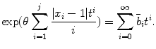 
$$\displaystyle{ \exp (\theta \sum _{i=1}^{j}\frac{\vert x_{i} - 1\vert t^{i}} {i} ) =\sum _{ i=0}^{\infty }\bar{b}_{ i}t^{i}. }$$
