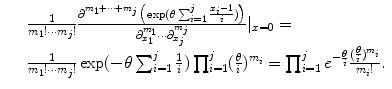 
$$\displaystyle\begin{array}{rcl} & & \frac{1} {m_{1}!\cdots m_{j}!} \frac{\partial ^{m_{1}+\cdots +m_{j}}\big(\exp (\theta \sum _{i=1}^{j}\frac{x_{i}-1} {i} )\big)} {\partial _{x_{1}}^{m_{1}}\cdots \partial _{x_{ j}}^{m_{j}}} \vert _{x=0} = \\ & & \frac{1} {m_{1}!\cdots m_{j}!}\exp (-\theta \sum _{i=1}^{j}\frac{1} {i} )\prod _{i=1}^{j}( \frac{\theta } {i})^{m_{i} } =\prod _{ i=1}^{j}e^{-\frac{\theta }{i} }\frac{( \frac{\theta }{i})^{m_{i}}} {m_{i}!}.{}\end{array}$$
