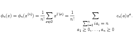 
$$\displaystyle{\phi _{n}(x) =\phi _{n}(x^{(n)}) = \frac{1} {n!}\sum _{\sigma \in G}x^{T(\sigma )} = \frac{1} {n!}\sum _{\begin{array}{c}\sum _{i=1}^{n}ia_{i}=n \\ a_{1}\geq 0,\ldots,a_{n}\geq 0\end{array}}c_{n}(a)x^{a}.}$$
