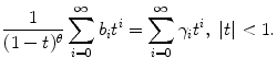 
$$\displaystyle{ \frac{1} {(1 - t)^{\theta }}\sum _{i=0}^{\infty }b_{ i}t^{i} =\sum _{ i=0}^{\infty }\gamma _{ i}t^{i},\ \vert t\vert < 1.}$$
