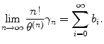 
$$\displaystyle{\lim _{n\rightarrow \infty }\frac{n!} {\theta ^{(n)}}\gamma _{n} =\sum _{ i=0}^{\infty }b_{ i}.}$$
