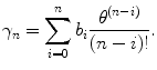 
$$\displaystyle{\gamma _{n} =\sum _{ i=0}^{n}b_{ i} \frac{\theta ^{(n-i)}} {(n - i)!}.}$$
