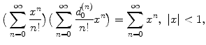 
$$\displaystyle{ \big(\sum _{n=0}^{\infty }\frac{x^{n}} {n!} \big)\big(\sum _{n=0}^{\infty }\frac{d_{0}^{(n)}} {n!} x^{n}\big) =\sum _{ n=0}^{\infty }x^{n},\ \vert x\vert < 1, }$$
