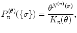 
$$\displaystyle{P_{n}^{(\theta )}(\{\sigma \}) = \frac{\theta ^{N^{(n)}(\sigma ) }} {K_{n}(\theta )},}$$
