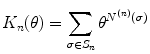 
$$\displaystyle{K_{n}(\theta ) =\sum _{\sigma \in S_{n}}\theta ^{N^{(n)}(\sigma ) }}$$
