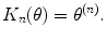 
$$\displaystyle{K_{n}(\theta ) =\theta ^{(n)}.}$$
