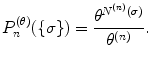 
$$\displaystyle{P_{n}^{(\theta )}(\{\sigma \}) = \frac{\theta ^{N^{(n)}(\sigma ) }} {\theta ^{(n)}}.}$$
