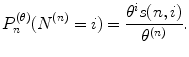 
$$\displaystyle{P_{n}^{(\theta )}(N^{(n)} = i) = \frac{\theta ^{i}s(n,i)} {\theta ^{(n)}}.}$$
