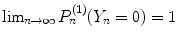 
$$\lim _{n\rightarrow \infty }P_{n}^{(1)}(Y _{n} = 0) = 1$$
