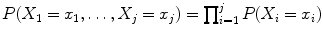 
$$P(X_{1} = x_{1},\ldots,X_{j} = x_{j}) =\prod _{ i=1}^{j}P(X_{i} = x_{i})$$
